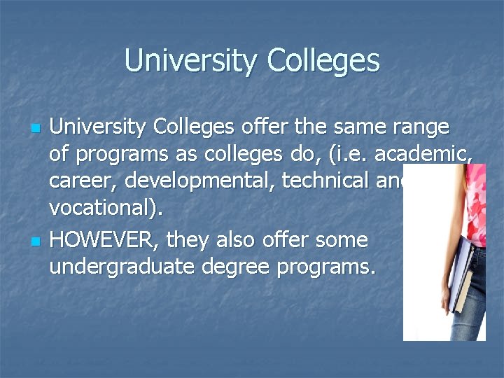 University Colleges n n University Colleges offer the same range of programs as colleges