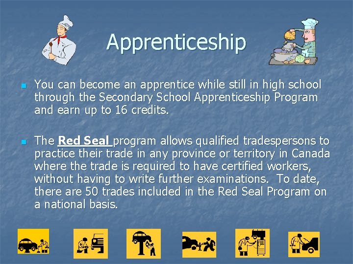 Apprenticeship n n You can become an apprentice while still in high school through