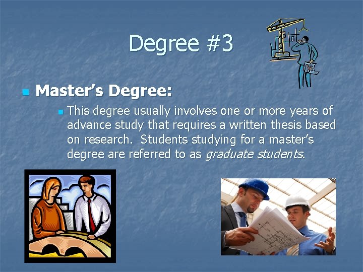 Degree #3 n Master’s Degree: n This degree usually involves one or more years