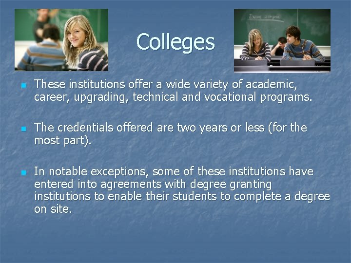 Colleges n n n These institutions offer a wide variety of academic, career, upgrading,