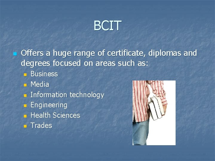 BCIT n Offers a huge range of certificate, diplomas and degrees focused on areas