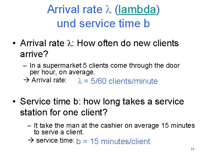 Arrival rate λ (lambda) und service time b • Arrival rate λ: How often