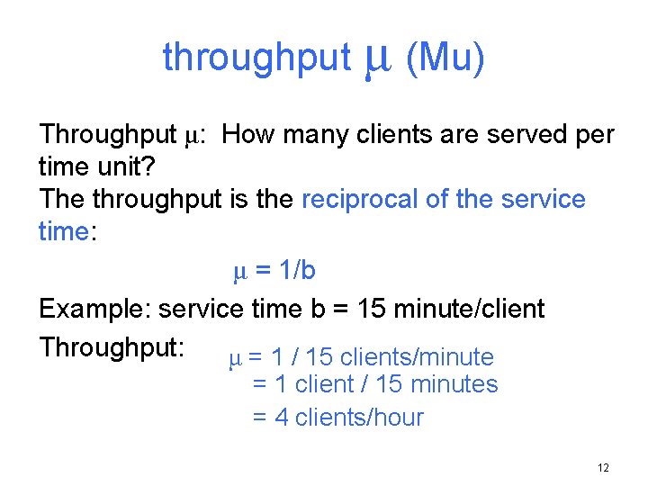 throughput μ (Mu) Throughput μ: How many clients are served per time unit? The