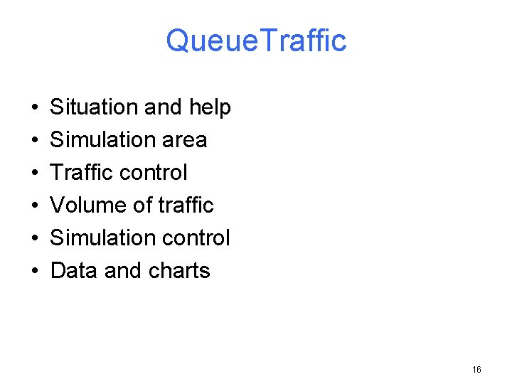 Queue. Traffic • • • Situation and help Simulation area Traffic control Volume of