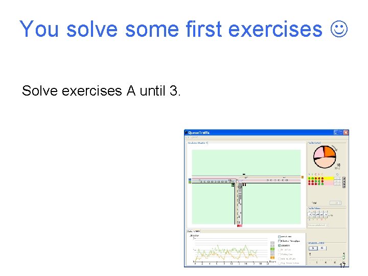 You solve some first exercises Solve exercises A until 3. 17 