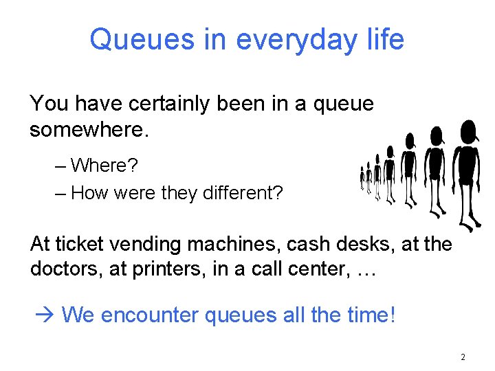 Queues in everyday life You have certainly been in a queue somewhere. – Where?