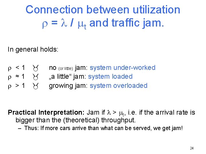 Connection between utilization = / t and traffic jam. In general holds: <1 ≈1