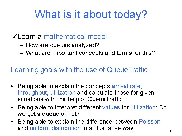 What is it about today? Ú Learn a mathematical model – How are queues