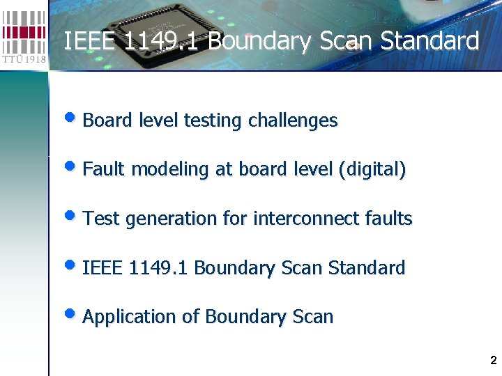 IEEE 1149. 1 Boundary Scan Standard • Board level testing challenges • Fault modeling