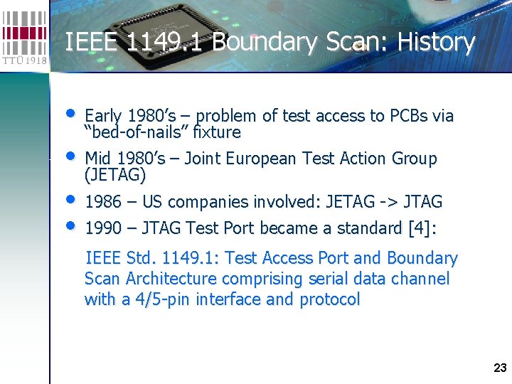 IEEE 1149. 1 Boundary Scan: History • Early 1980’s – problem of test access