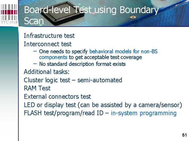 Board-level Test using Boundary Scan Infrastructure test Interconnect test – One needs to specify