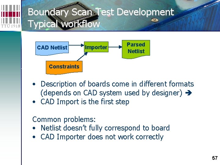 Boundary Scan Test Development Typical workflow CAD Netlist Importer Parsed Netlist Constraints • Description