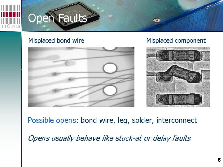 Open Faults Misplaced bond wire Misplaced component Possible opens: bond wire, leg, solder, interconnect