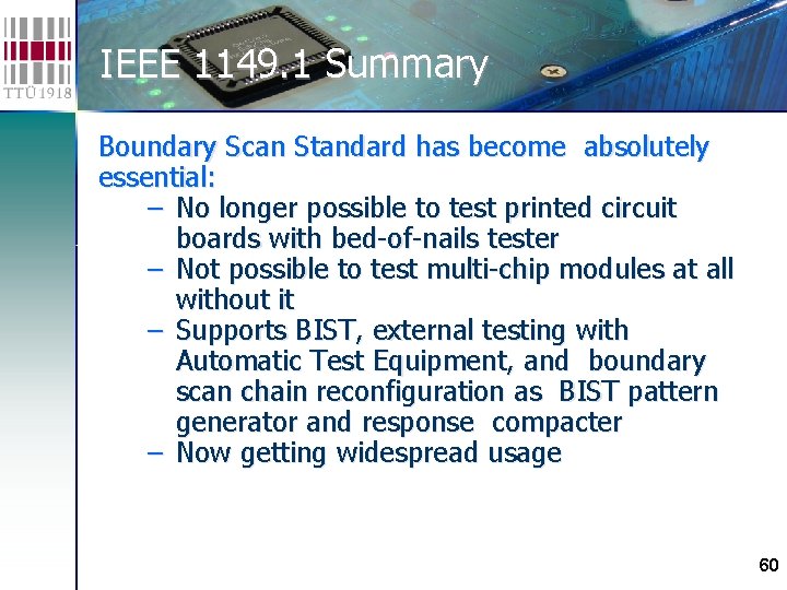 IEEE 1149. 1 Summary Boundary Scan Standard has become absolutely essential: − No longer
