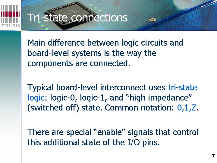 Tri-state connections Main difference between logic circuits and board-level systems is the way the
