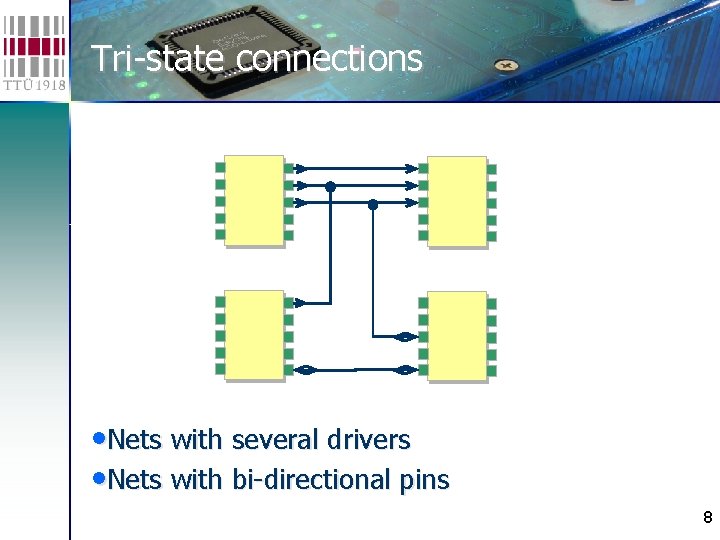 Tri-state connections • Nets with several drivers • Nets with bi-directional pins 8 