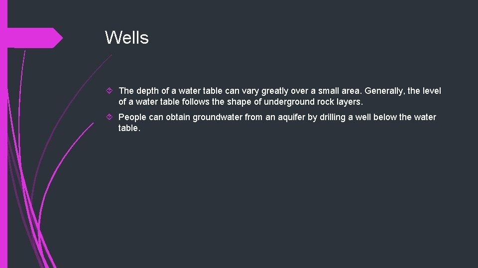 Wells The depth of a water table can vary greatly over a small area.