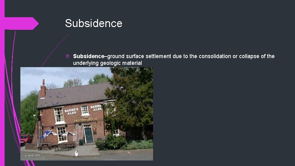 Subsidence Subsidence–ground surface settlement due to the consolidation or collapse of the underlying geologic