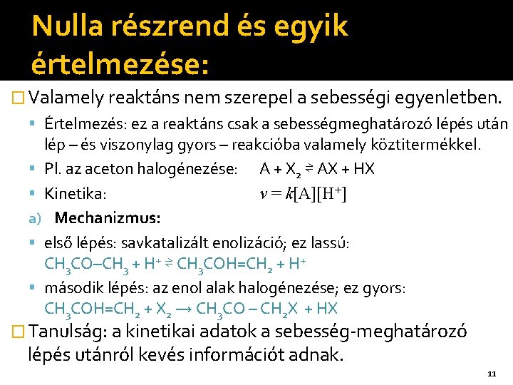 Nulla részrend és egyik értelmezése: � Valamely reaktáns nem szerepel a sebességi egyenletben. Értelmezés: