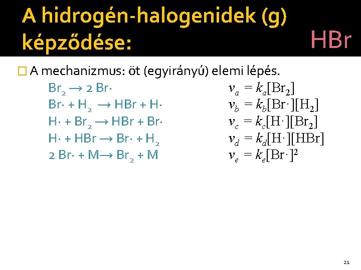 A hidrogén-halogenidek (g) HBr képződése: � A mechanizmus: öt (egyirányú) elemi lépés. Br 2