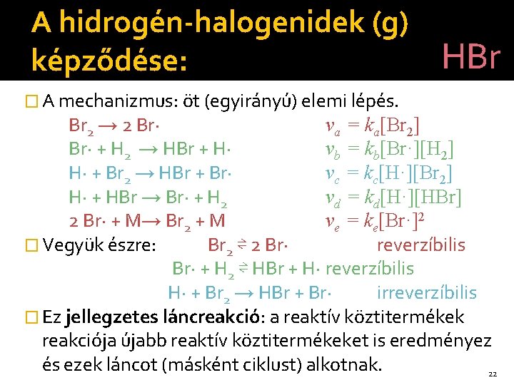 A hidrogén-halogenidek (g) HBr képződése: � A mechanizmus: öt (egyirányú) elemi lépés. Br 2