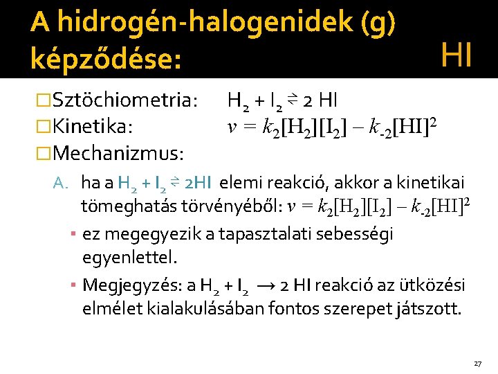 A hidrogén-halogenidek (g) képződése: �Sztöchiometria: �Kinetika: �Mechanizmus: HI H 2 + I 2 ⇌