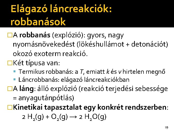 Elágazó láncreakciók: robbanások �A robbanás (explózió): gyors, nagy nyomásnövekedést (lökéshullámot + detonációt) okozó exoterm