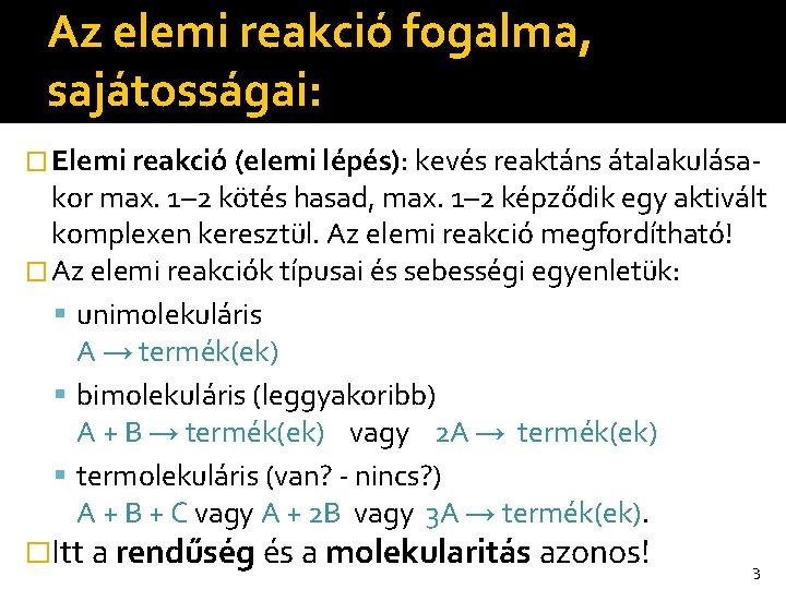 Az elemi reakció fogalma, sajátosságai: � Elemi reakció (elemi lépés): kevés reaktáns átalakulása- kor