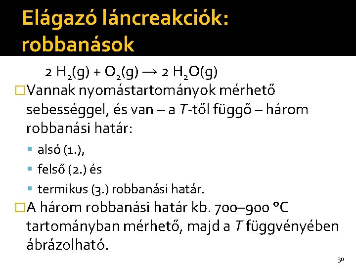 Elágazó láncreakciók: robbanások 2 H 2(g) + O 2(g) → 2 H 2 O(g)