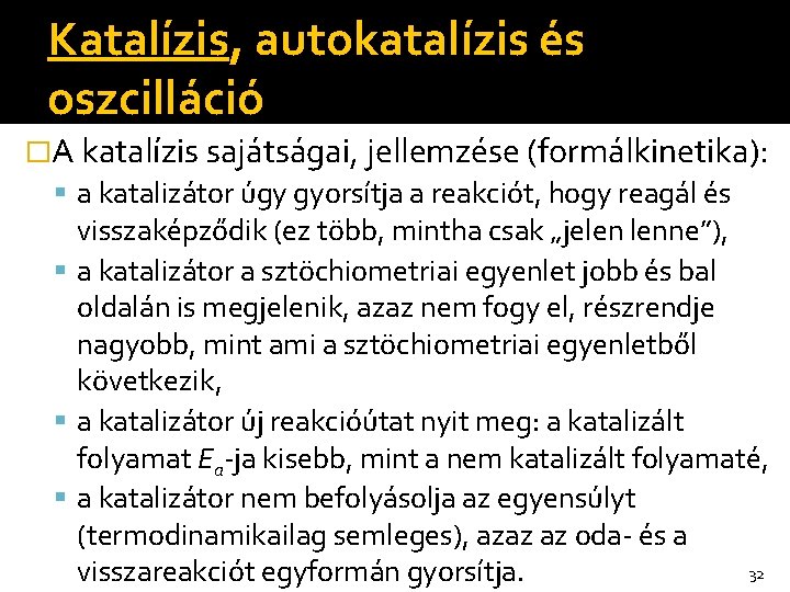 Katalízis, autokatalízis és oszcilláció �A katalízis sajátságai, jellemzése (formálkinetika): a katalizátor úgy gyorsítja a