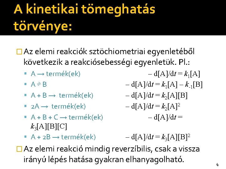 A kinetikai tömeghatás törvénye: � Az elemi reakciók sztöchiometriai egyenletéből következik a reakciósebességi egyenletük.