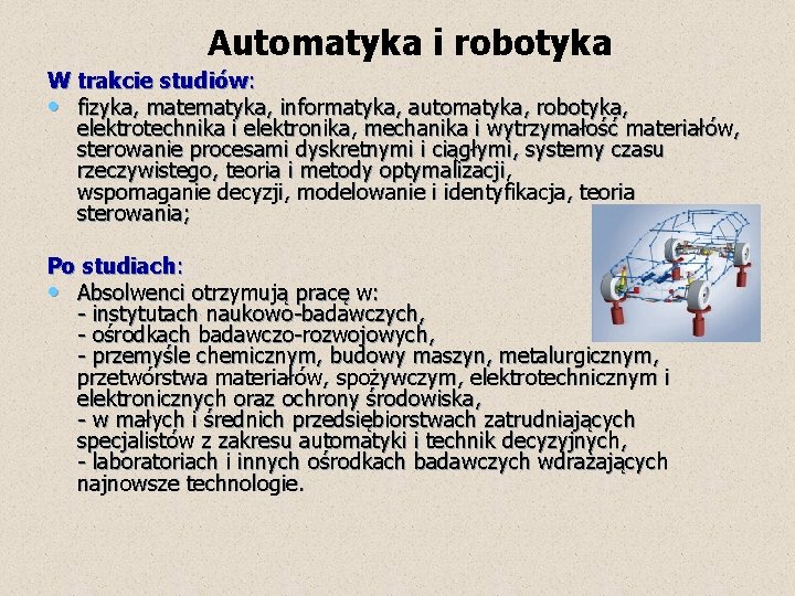  Automatyka i robotyka W trakcie studiów: • fizyka, matematyka, informatyka, automatyka, robotyka, elektrotechnika