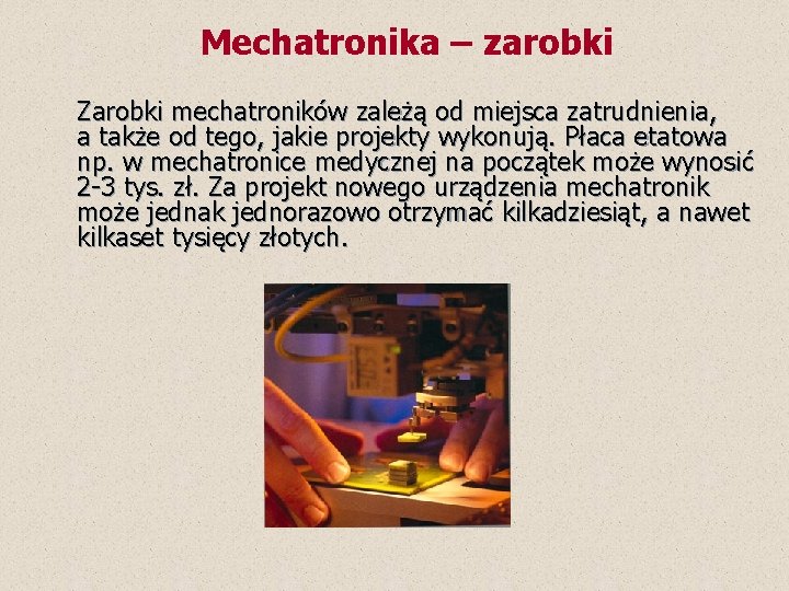  Mechatronika – zarobki Zarobki mechatroników zależą od miejsca zatrudnienia, a także od tego,