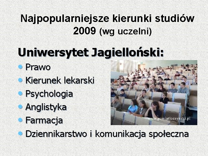 Najpopularniejsze kierunki studiów 2009 (wg uczelni) Uniwersytet Jagielloński: • Prawo • Kierunek lekarski •