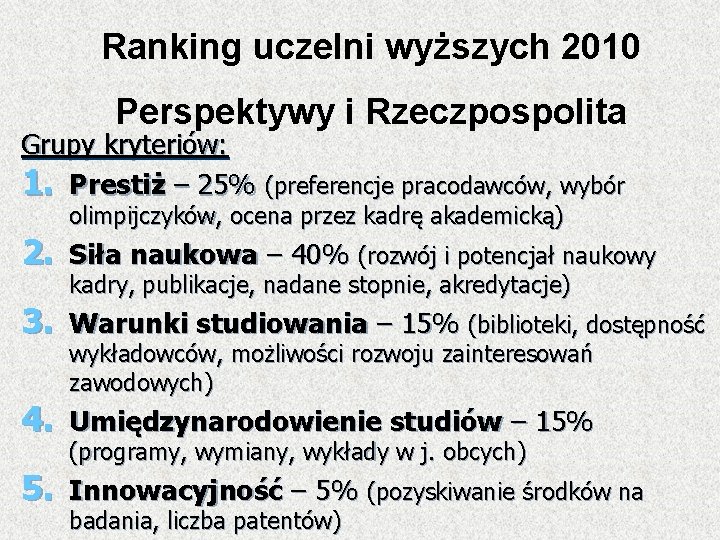 Ranking uczelni wyższych 2010 Perspektywy i Rzeczpospolita Grupy kryteriów: 1. Prestiż – 25% (preferencje