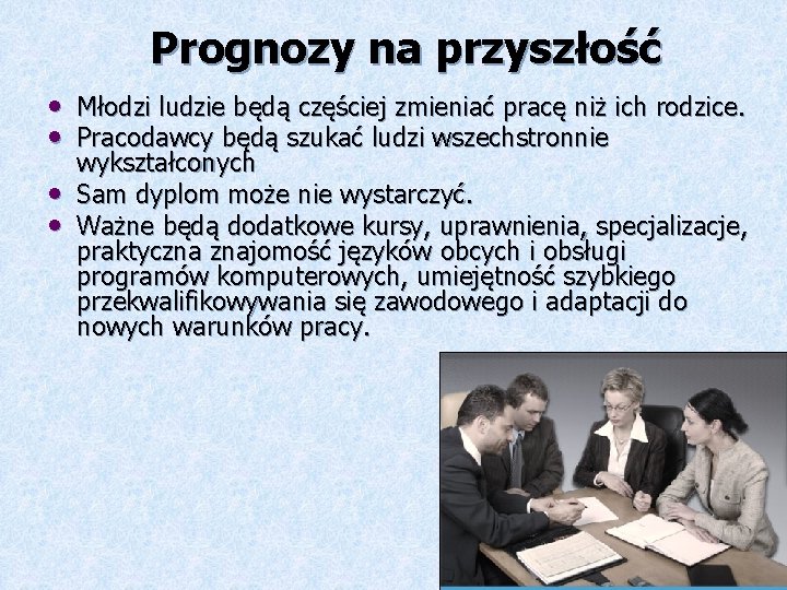 Prognozy na przyszłość • Młodzi ludzie będą częściej zmieniać pracę niż ich rodzice. •