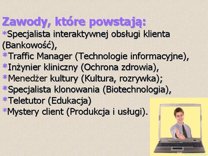 Zawody, które powstają: *Specjalista interaktywnej obsługi klienta (Bankowość), *Traffic Manager (Technologie informacyjne), *Inżynier kliniczny