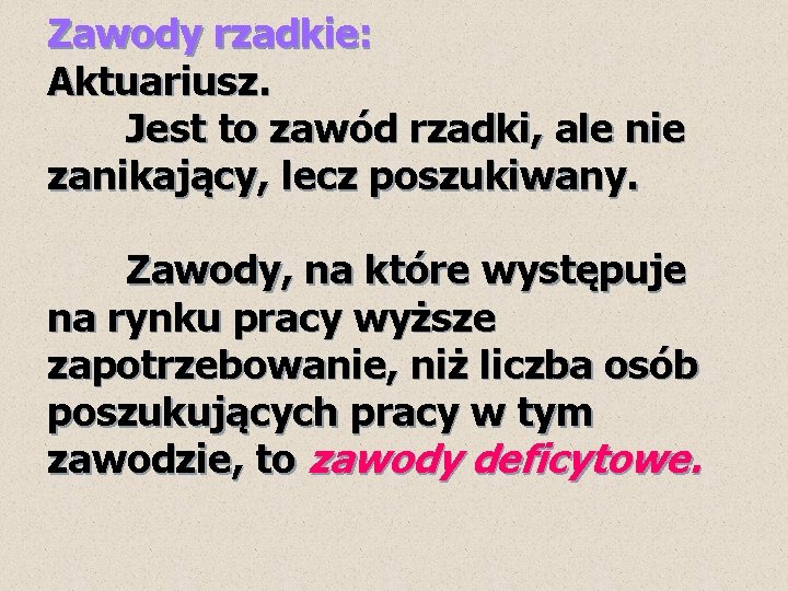 Zawody rzadkie: Aktuariusz. Jest to zawód rzadki, ale nie zanikający, lecz poszukiwany. Zawody, na