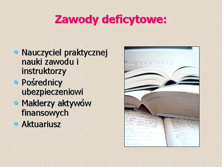 Zawody deficytowe: • Nauczyciel praktycznej • • • nauki zawodu i instruktorzy Pośrednicy ubezpieczeniowi