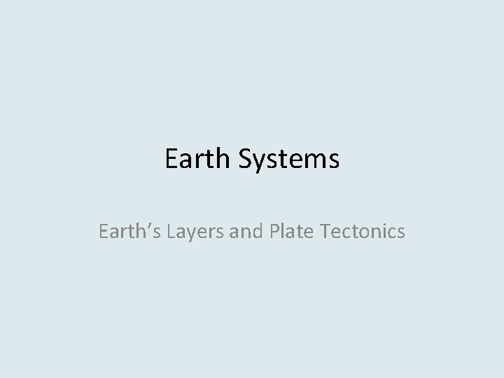 Earth Systems Earth’s Layers and Plate Tectonics 