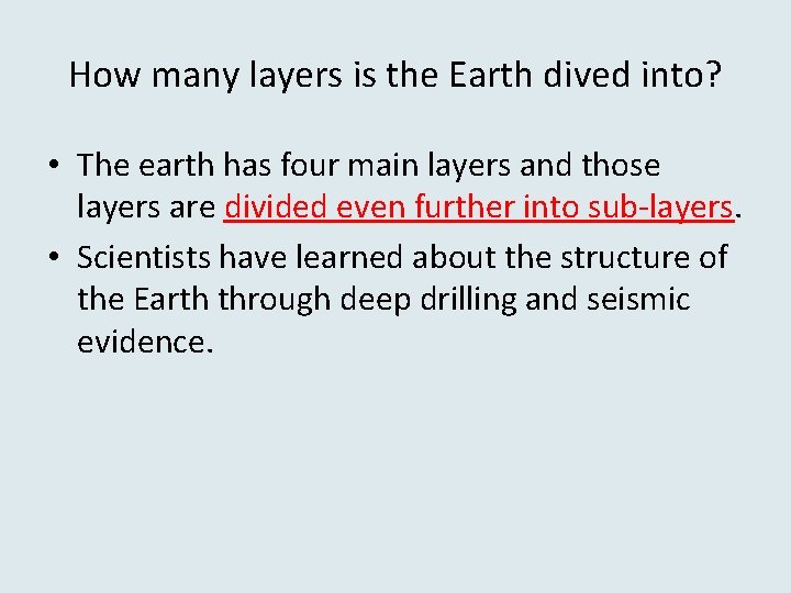 How many layers is the Earth dived into? • The earth has four main
