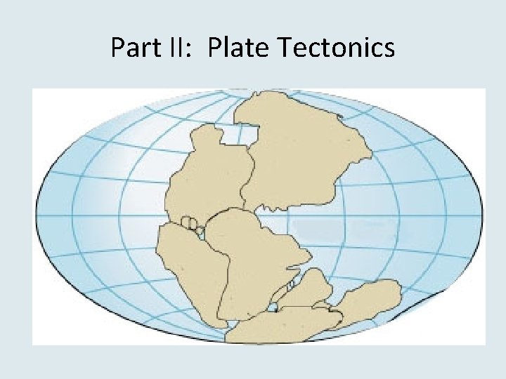 Part II: Plate Tectonics 