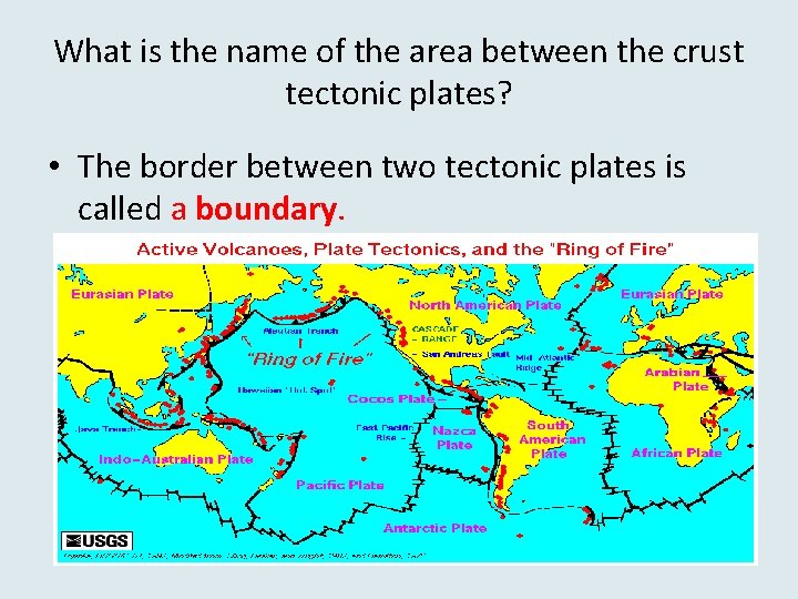 What is the name of the area between the crust tectonic plates? • The