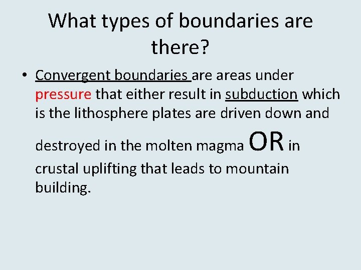 What types of boundaries are there? • Convergent boundaries areas under pressure that either