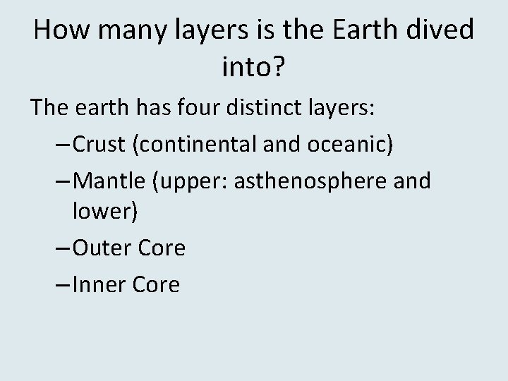 How many layers is the Earth dived into? The earth has four distinct layers: