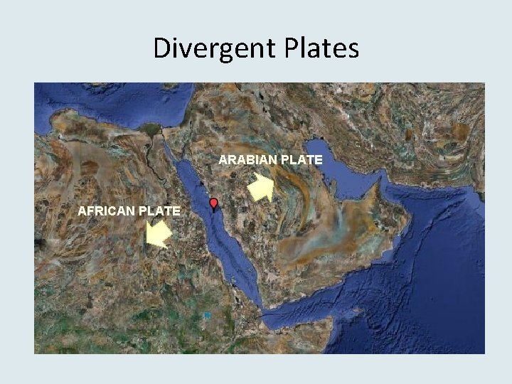 Divergent Plates ARABIAN PLATE AFRICAN PLATE 