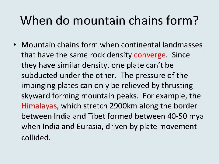 When do mountain chains form? • Mountain chains form when continental landmasses that have