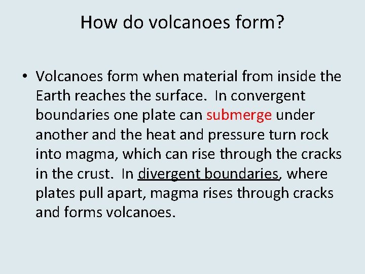 How do volcanoes form? • Volcanoes form when material from inside the Earth reaches