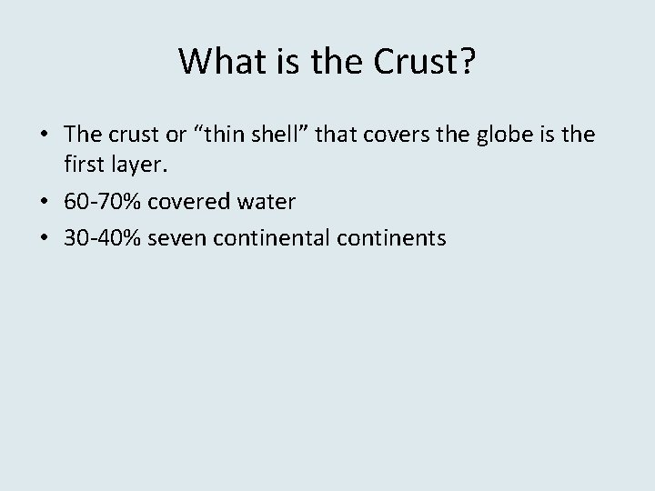 What is the Crust? • The crust or “thin shell” that covers the globe