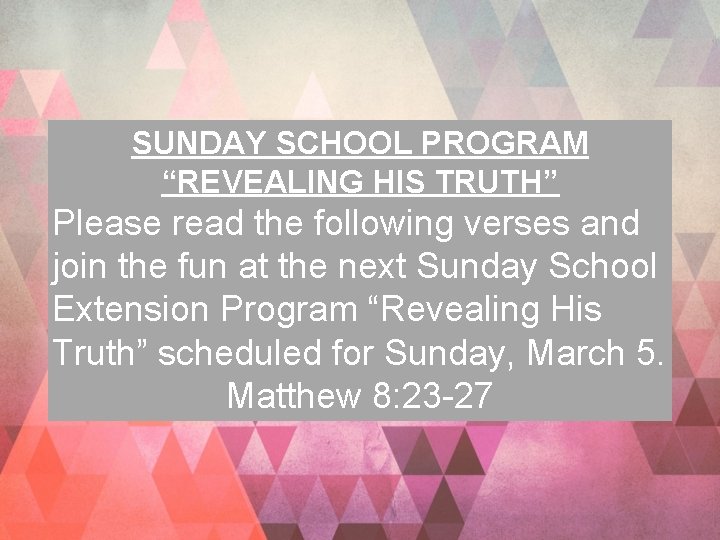 SUNDAY SCHOOL PROGRAM “REVEALING HIS TRUTH” Please read the following verses and join the